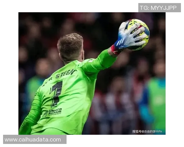 特尔施特根：从青涩门将到世界顶级守门员的华丽转身与成长之路